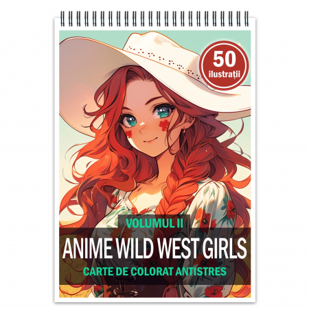 Fete Anime - Carte de colorat pentru relaxare si antistres, 50 de ilustratii, Anime Wild West Girls - Volumul II, 106 pagini