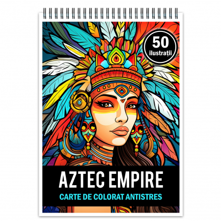Carti de colorat cu diverse personaje - Carte de colorat pentru relaxare si antistres, 50 de ilustratii, Aztec Empire, 106 pagini