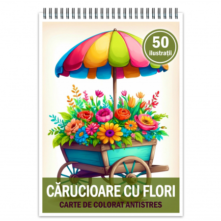 Carti de colorat cu Flori - Carte de colorat pentru relaxare si antistres, 50 de ilustratii, Carucioare cu flori, 106 pagini