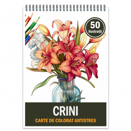 Carti de colorat cu Flori - Carte de colorat pentru relaxare si antistres, 50 de ilustratii, Crini 106 pagini