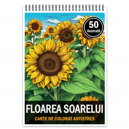 Carti de colorat cu Flori - Carte de colorat pentru relaxare si antistres, 50 de ilustratii, Floarea Soarelui, 106 pagini