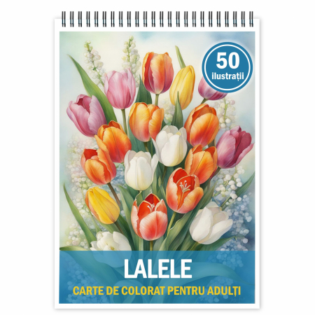 Carti de colorat cu Flori - Carte de colorat pentru relaxare si antistres, 50 de ilustratii, Lalele, 106 pagini