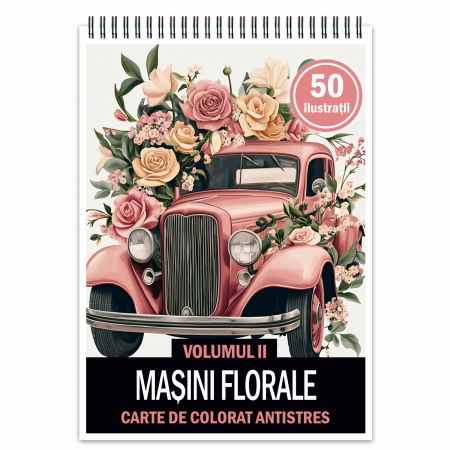 Carti de colorat cu masini si vehicule - Carte de colorat pentru relaxare si antistres, 50 de ilustratii, Masini Florale - Volumul II, 106 pagini