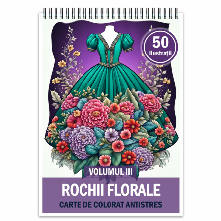 Carti de colorat cu moda - Carte de colorat pentru relaxare si antistres, 50 de ilustratii, Rochii Florale - Volumul III, 106 pagini
