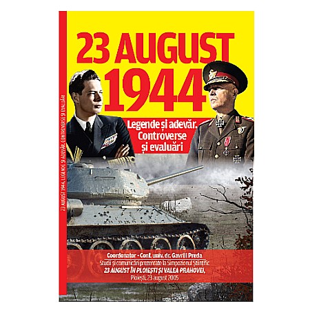 Cărți - 23 August 1944, legende și adevăr. Controverse și evaluări