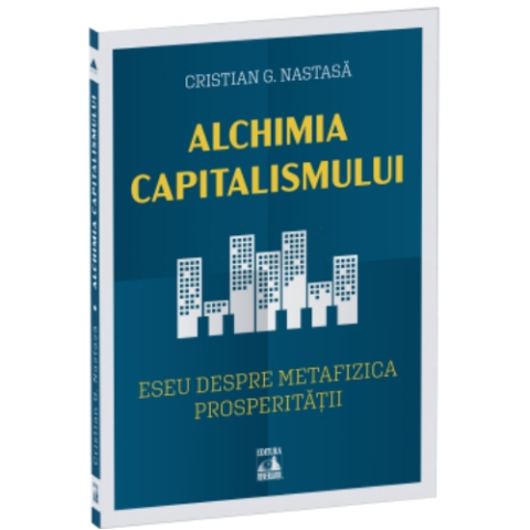 Istorie - Alchimia capitalismului. Eseu despre metafizica prosperității