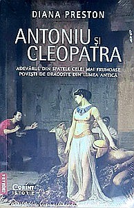 Istorie - ANTONIU și CLEOPATRA. Adevărul din spatele celei mai frumoase poveşti de dragoste din lumea antică