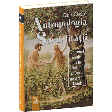 Istorie - Antropologia sexualității. Obiceiuri erotice de la Adam și Eva la generația Tik-Tok