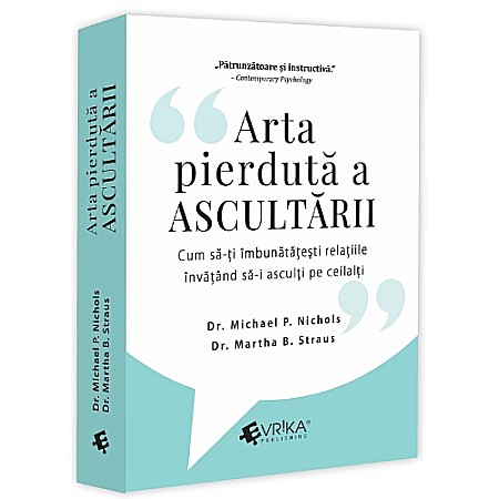 Psihologie - Arta pierdută a ascultării. Cum să-ți îmbunătățești relațiile învățând să-i asculți pe ceilalți