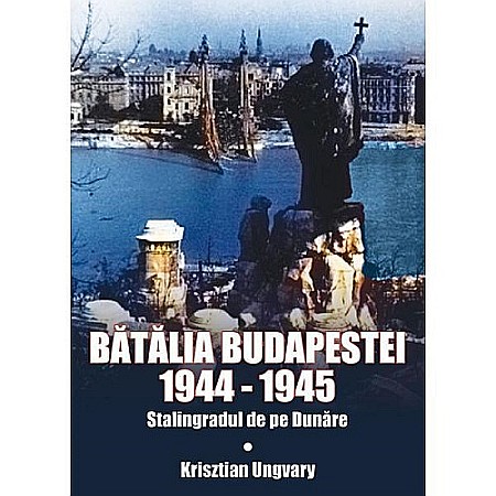 Cărți - Bătălia Budapestei 1944 - 1945