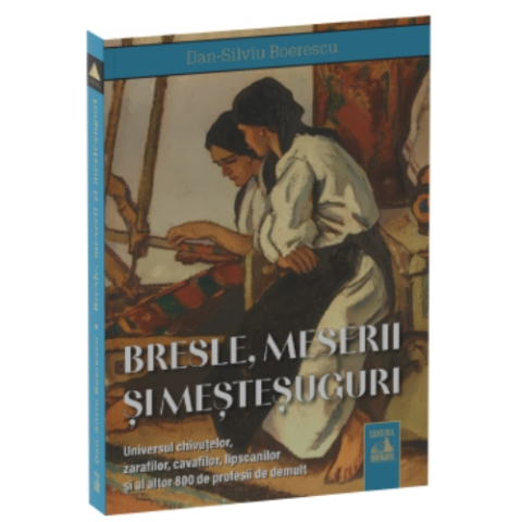 Istorie - Bresle, meserii și meșteșuguri. Universul chivuțelor, zarafilor, cavafilor, lipscanilor și al altor 800 de profesii de demult