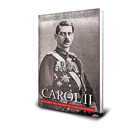 Cărți - Carol II. Din culmea unui deceniu de glorioasă domnie