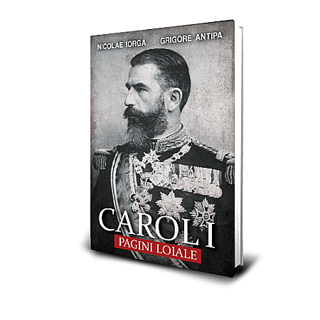 Istorie - Carol I: Pagini loiale. Mărturii inedite