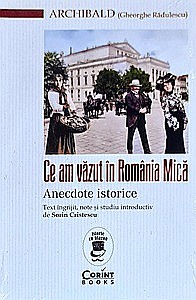 Istorie - Ce am văzut în România Mică. Anecdote istorice