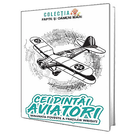 Cărți pentru copii - Cei dintâi aviatori. Minunata poveste a fraților Wright