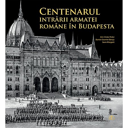 Istorie - Centenarul intrării armatei române în Budapesta