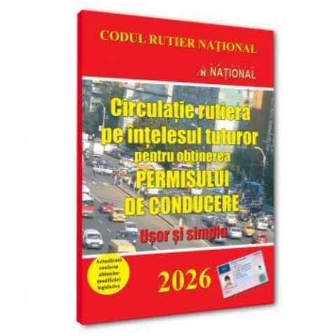 Drept/Legislație - Circulație rutieră pe înțelesul tuturor pentru obținerea permisului de conducere. Ușor și simplu - 2026