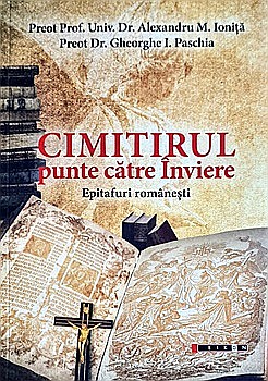 Spiritualitate/Ezoterism - Cimitirul – Punte către înviere. Epitafuri românești