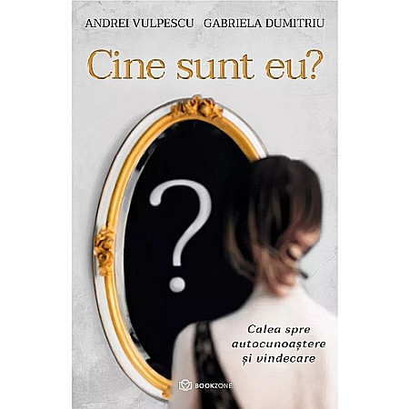 Dezvoltare personală - Cine sunt eu? Calea spre autocunoaștere și vindecare