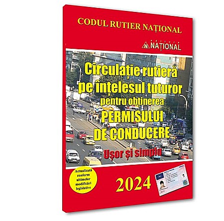 Drept/Legislație - Circulația rutieră pe înțelesul tuturor pt. obținerea permisului de conducere. Ușor și simplu. 2024