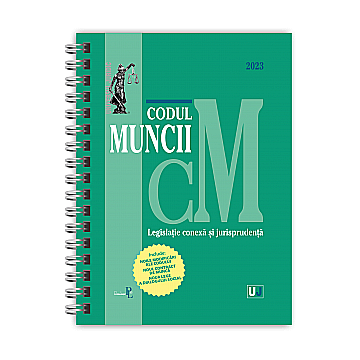 Drept/Legislație - Codul muncii, legislatie conexă și jurisprudență 2023 (ediție spiralată)