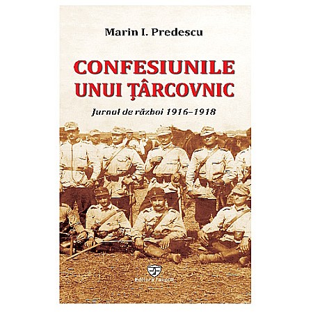 Istorie - Confesiunile unui țârcovnic. Jurnal de război 1916–1918