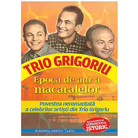 Jurnale/Memorii - Trio Grigoriu. Epoca de aur a macaralelor