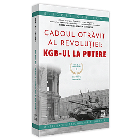 Istorie - Crimele Revoluției. Vol II - Cadoul Otrăvit al revoluției: KGB-ul la putere