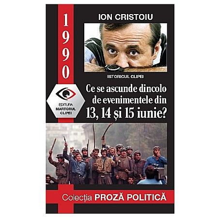 Cărți - 1990: ce se ascunde dincolo de evenimentele din 13, 14,15 iunie?