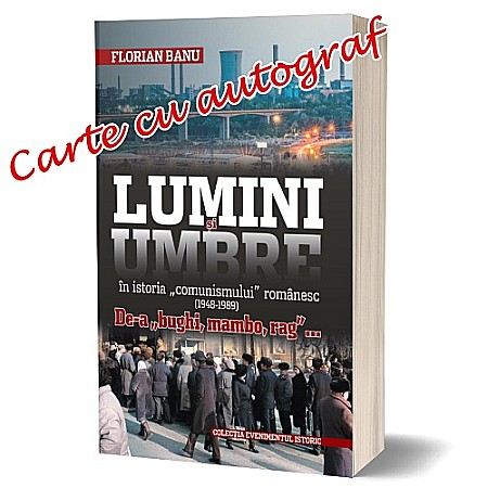 Cele mai vândute - Carte cu autograf - Lumini și umbre în istoria „comunismului” românesc (1948 - 1989). De-a „bughi, mambo, rag”... Ediție limitată