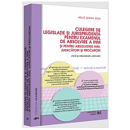 Drept/Legislație - Culegere de legislație și jurisprudența pentru examenul de absolvire a INM și pentru absolvenții INM, judecători și procurori. Etică și organizare judiciară