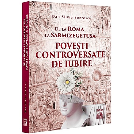 Istorie - De la Roma la Sarmizegetusa. Povești controversate de iubire