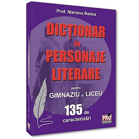 Manuale scolare/Cursuri - Dicționar de personaje literare pentru gimnaziu și liceu. 135 de caracterizări
