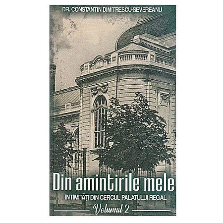 Jurnale/Memorii - Din amintirile mele. Intimități din cercul palatului regal Vol.2