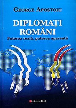 Istorie - Diplomați români. Puterea reală, puterea aparentă, ediția aIIa