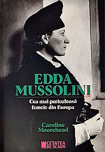 Istorie - Edda Mussolini. Cea mai periculoasă femeie din Europa