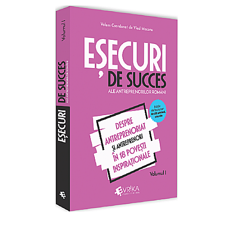 Business și Economie - Eșecuri de succes ale antreprenorilor români Vol. 1
