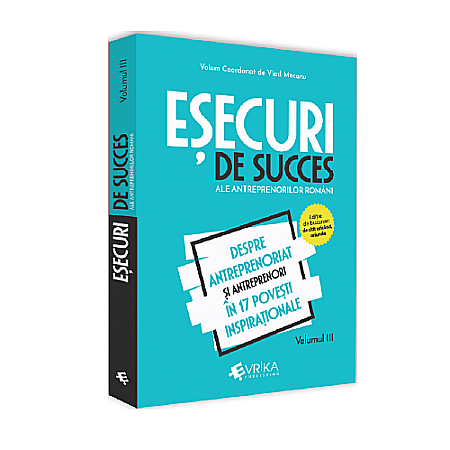 Business și Economie - Eșecuri de succes ale antreprenorilor români Vol. 3