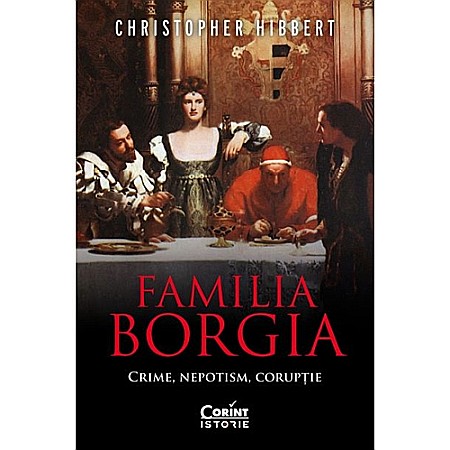 Istorie - Familia Borgia. Crime, nepotism, corupție (ed.II)