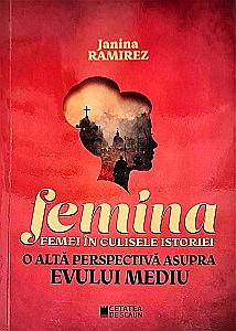 Istorie - Femina. Femei în culisele istoriei. O altă perspectivă asupra Evului Mediu