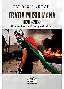 Istorie - Frăția Musulmană, 1928–2023. Un secol între moderare și radicalizare