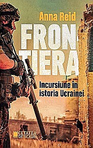 Istorie - Frontiera. Incursiune în istoria Ucrainei