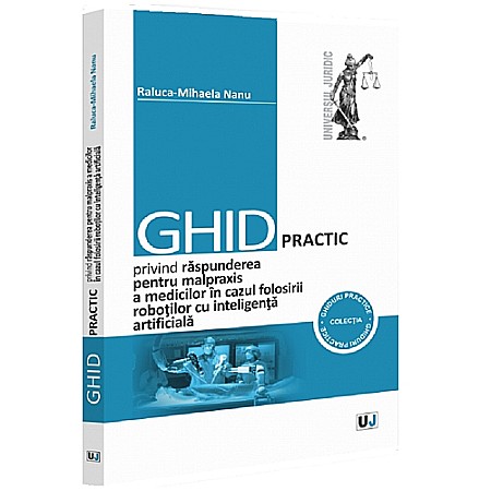 Drept/Legislație - Ghid practic privind răspunderea pentru malpraxis a medicilor în cazul folosirii roboților cu inteligență artificială