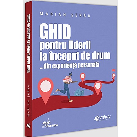 Business și Economie - Ghid pentru liderii la început de drum... din experiența personală