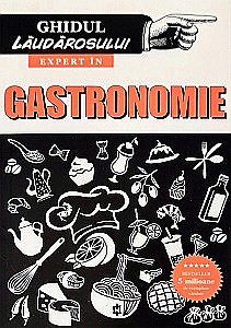 Gastronomie - Ghidul Laudărosului - Expert în GASTRONOMIE