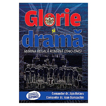 Cărți - Glorie și dramă – Marina Regală Română 1940-1945