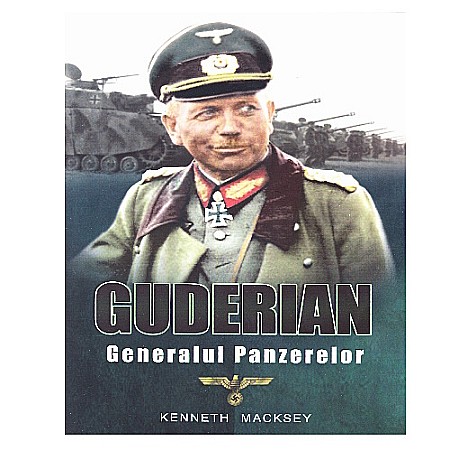 Istorie - Guderian. Generalul Panzerelor