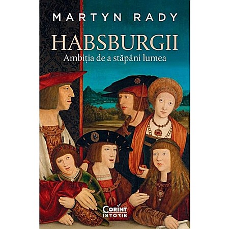 Istorie - Habsburgii. Ambiția de a stăpânii lumea