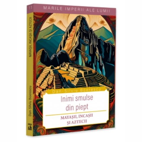 Istorie - Inimi smulse din piept. Mayașii, incașii și aztecii (colecția "Marile Imperii ale lumii" 11)