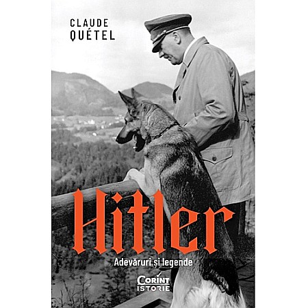 Istorie - Hitler. Adevăruri și legende